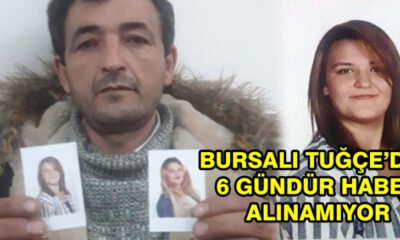Bursalı Tuğçe’den 6 Gündür Haber Alınamıyor