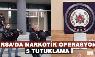 Bursa’da Narkotik Operasyonu: 5 Tutuklama