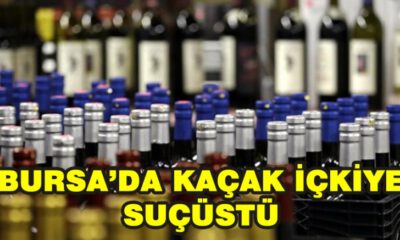 Bursa’da Kaçak İçkiye Suç Üstü