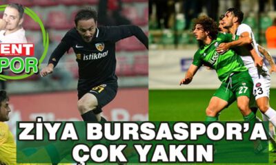 ZİYA BURSASPOR’A ÇOK YAKIN