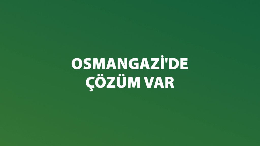 Osmangazi’de bir hafta