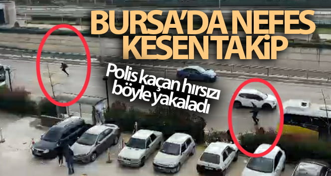 Bursa’da nefes kesen takip…Polis kaçan hırsızı böyle yakaladı