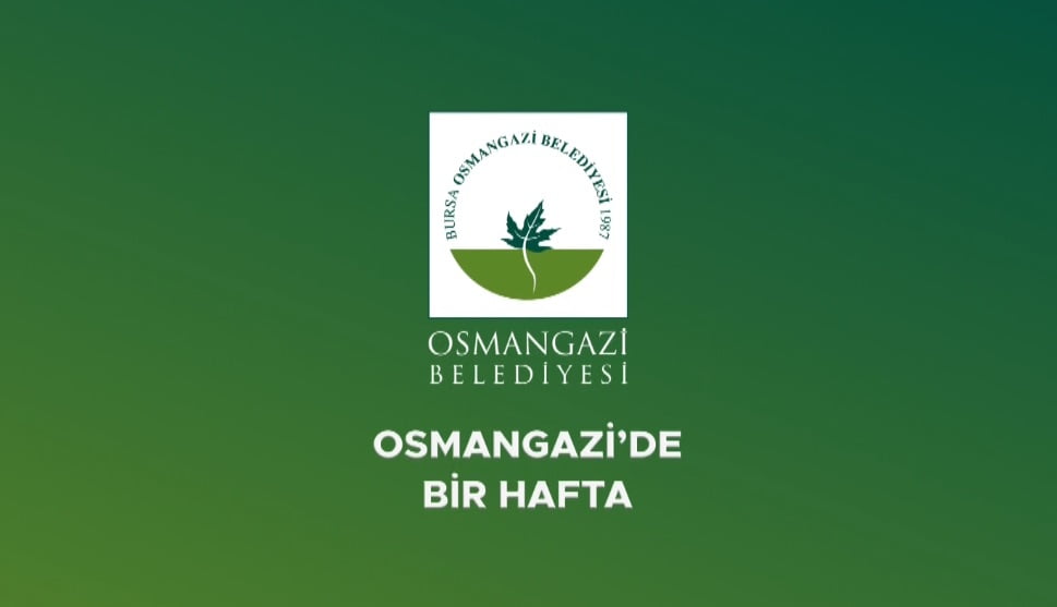 Osmangazi’de Bir Hafta’da Gerçekleşenler