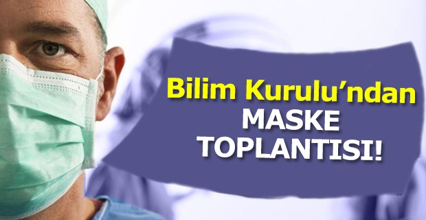 Bilim Kurulu bugün maske gündemiyle toplanıyor