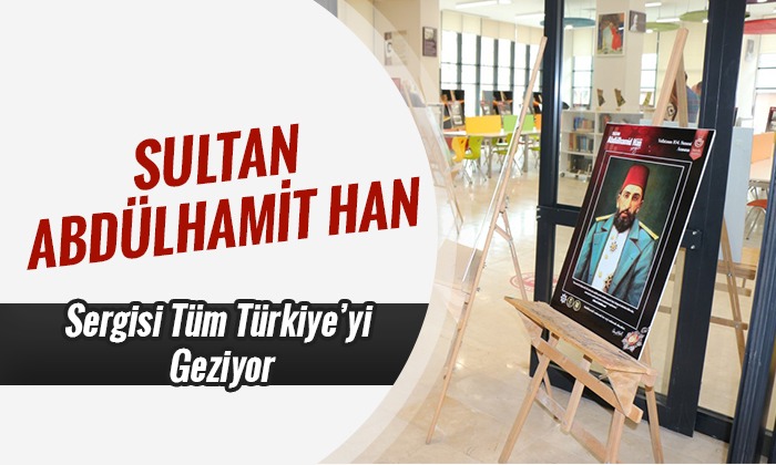 Sultan Abdülhamid Han Sergisi Türkiye’yi Geziyor