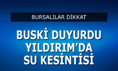 Bursa Yıldırım’da su kesintisi