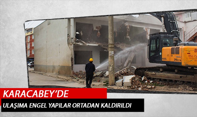 Karacabey’de ulaşıma engel olan yapı ortadan kaldırıldı