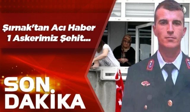 Şırnak’tan acı haber: 1 şehit