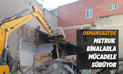 Osmangazi’de metruk binalarla mücadele sürüyor