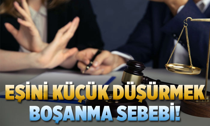 Yargıtay açıkladı: Eşi küçük düşürmek boşanma sebebi